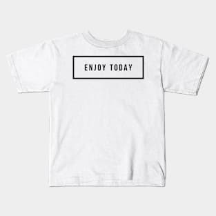 enjoy today Kids T-Shirt